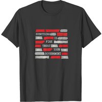 Everything Is Fine Trust Your Government T-shirt