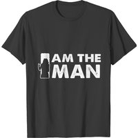 I Am The Man T-shirt