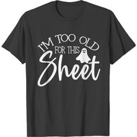 Im Too Old For This Boo Sheet T-shirt