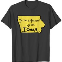 Heavenly Iowa - Is This Heaven? No, It's Iowa T-shirt