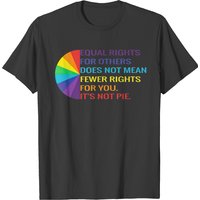 Equal Rights Is Not A Pie Human Rights Lgbt Rainb T-shirt