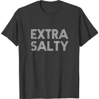 Extra Salty Funny T Shirt T-shirt