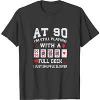 At 90 I'm Still Playing Card Player T-shirt