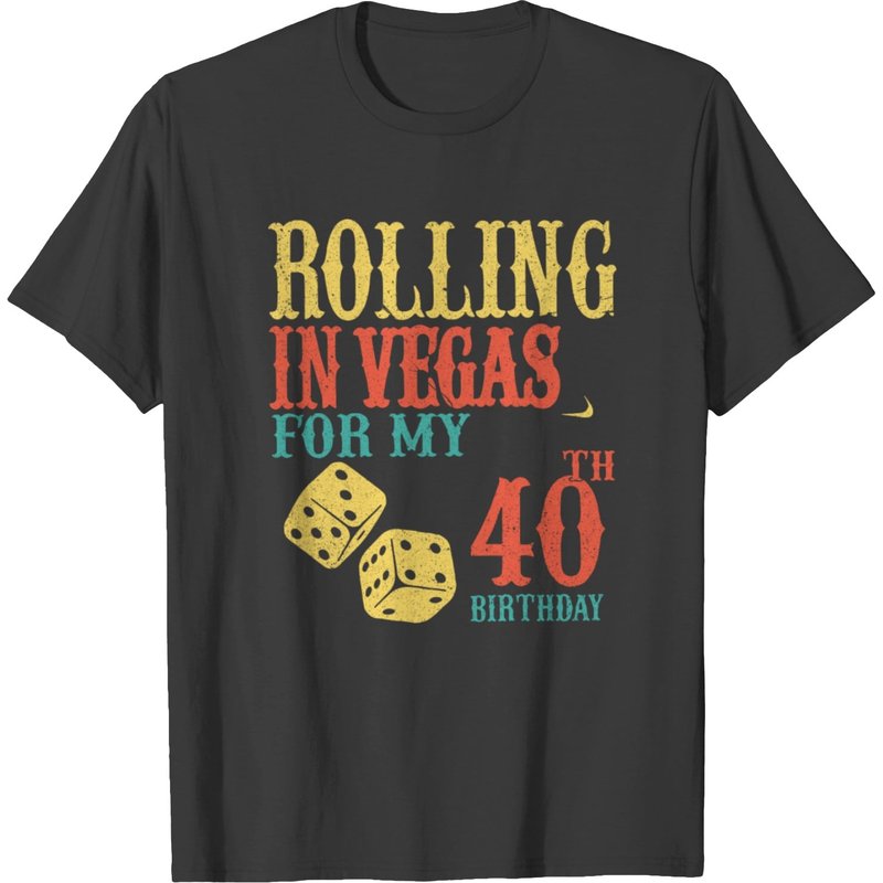 40th Vegas Birthday Funny Party Rolling In Vegas T-shirt — Mens T Shirts