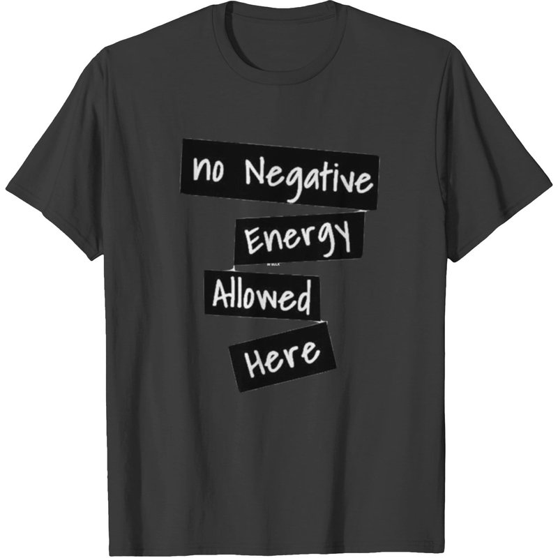 No Negative Energy Allowed Here T-shirt — Mens T Shirts