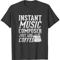 Humor Composer Design Quote Instant Music Composer T-shirt