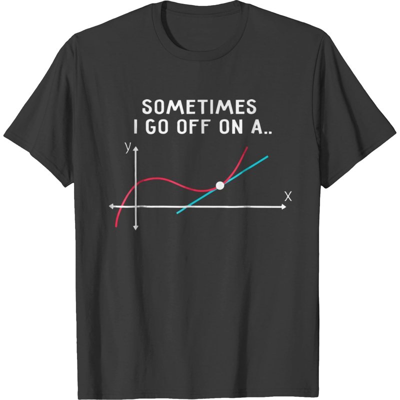 Math Teacher Sometimes I Go Off On A Tangent T-shirt — Mens T Shirts