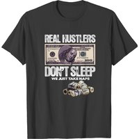 Real Hustlers Don T Sleep We Take Naps T-shirt — Mens T Shirts