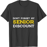 Don't Forget My Senior Discount T-shirt