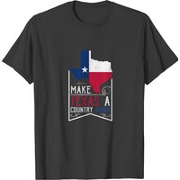 Texan Gift Make Texas A Country Again Texas Humor T-shirt