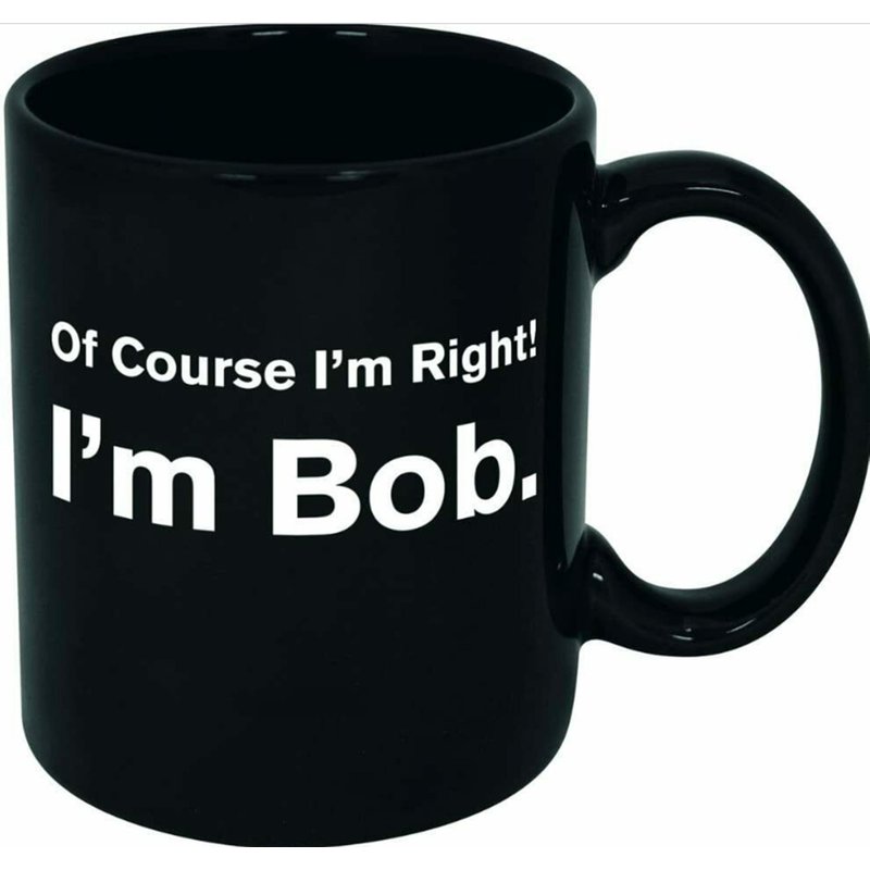 Of Course I'm Right I'm Bob Ceramic Coffee Mug Black — Tasses et gobelets