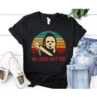 No Lives Matter Halloween Shirt, No Lives Matter Michael Myers