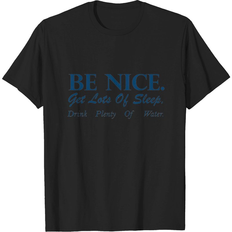Be Nice Get Lots Of Sleep Drink Plenty Of Water Classic T-shirt — Mens T Shirts