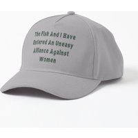 The Fish And I Have Entered An Uneasy Alliance Against Women Cap — Casquette de baseball