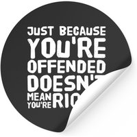 Offend - Just Because You're Offended Doesn't Me Stickers
