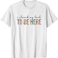 Funny Introvert Gift, I Closed My Book To Be Here Tshirt