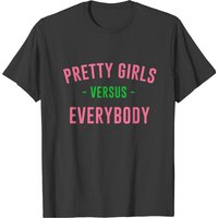 Pretty Girl Versus Everybody T-shirt