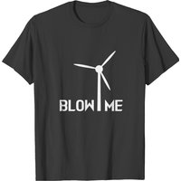 Funny Blow Me Wind Turbine T-shirt