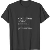 Common Sense Definition A Rare Form Of Intelligenc T-shirt