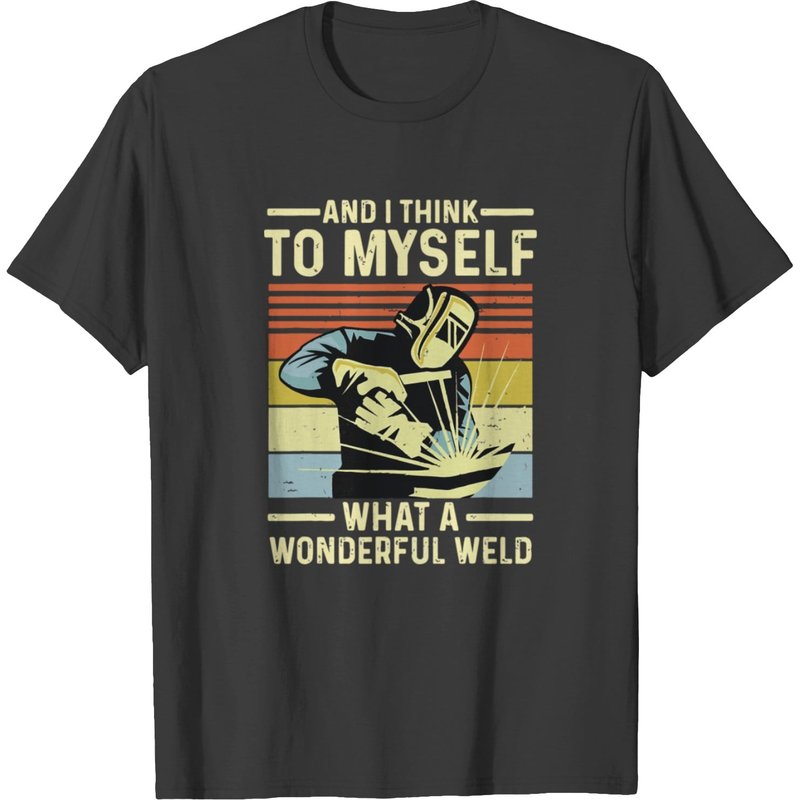 And I Think To Myself What A Wonderful Weld Welder T-shirt — Mens T Shirts