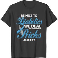 Funny Diabetic Be Nice To Diabetics We Deal With P T-shirt — Mens T Shirts