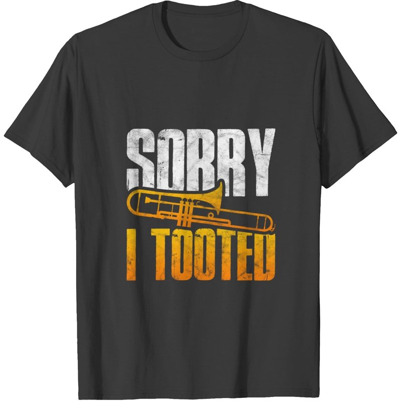 Trombone Sorry I Tooted Musician Brass T-shirt