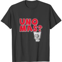 Uno Mas? T-shirt