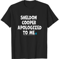 The Big Bang Theory Sheldon Cooper Apologized To Me T-shirt