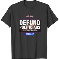 Defund Politicians - Patriotically Correct Fun Gif T-shirt — T-shirts pour hommes