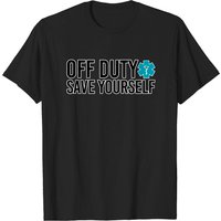 Off Duty Save Yourself. Paramedic Doctor Nurse Humor - Paramedic - T-shirt