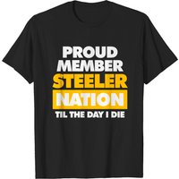 Proud Member Steeler Nation Til The Day I Die T-shirt