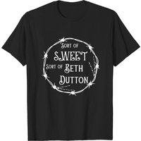 Sorta Sweet Sorta Beth Dutton T-shirt