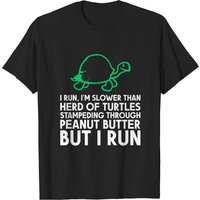 I Run I'm Slower Than Herd Of Turtles Run T-shirt