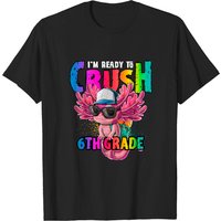 I'm Ready To Crush 6th Grade Axolotl Back To School Girls T-shirt