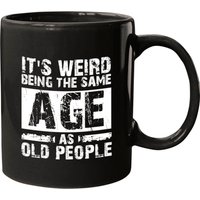 It's Weird Being The Same Age As Old People Mugs — Tasses et gobelets