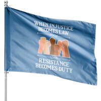 When Injustice Becomes Law Resistance Becomes Duty House Flags — Decorative Flags