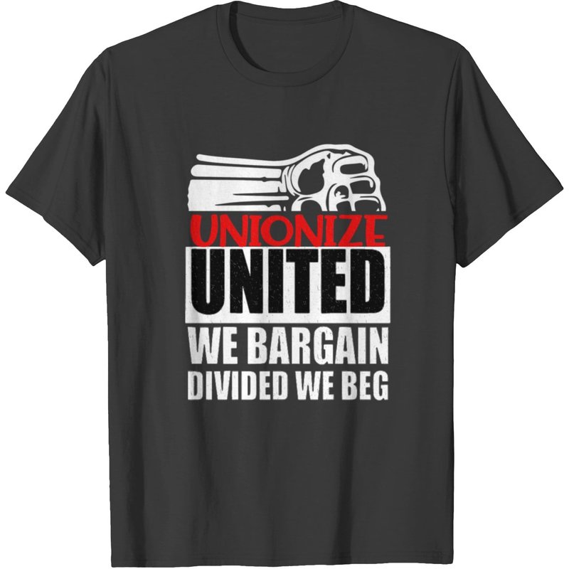 United We Bargain, Divided We Beg - Labor Union Pr T-shirt