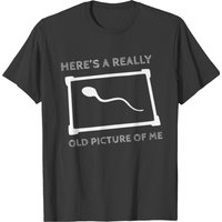 Here's My Really Old Picture Of Me T-shirt