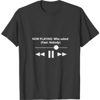 Now Playing Who Asked Feat Nobody Dank Meme T-shirt