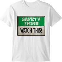 Safety Third: Watch This! T-shirt — Mens T Shirts