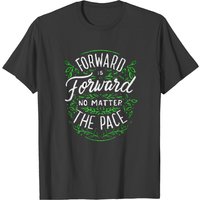 Forward Is Forward No Matter The Pace T-shirt