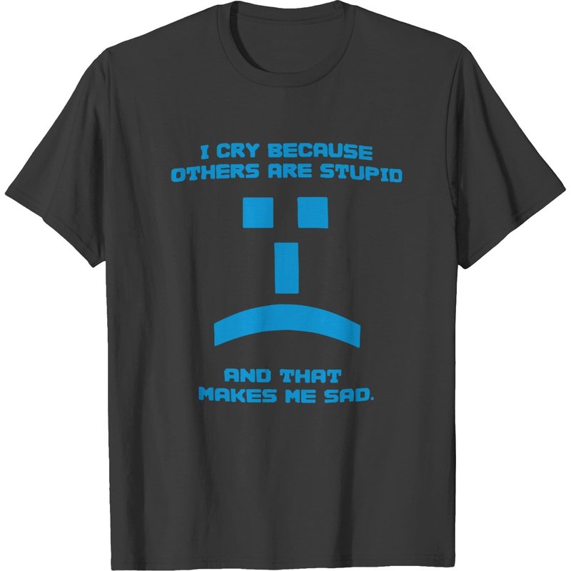 I Cry Because Others Are Stupid T-shirt — T-shirts pour hommes