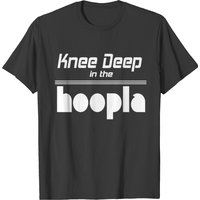 Knee Deep In The Hoopla T-shirt