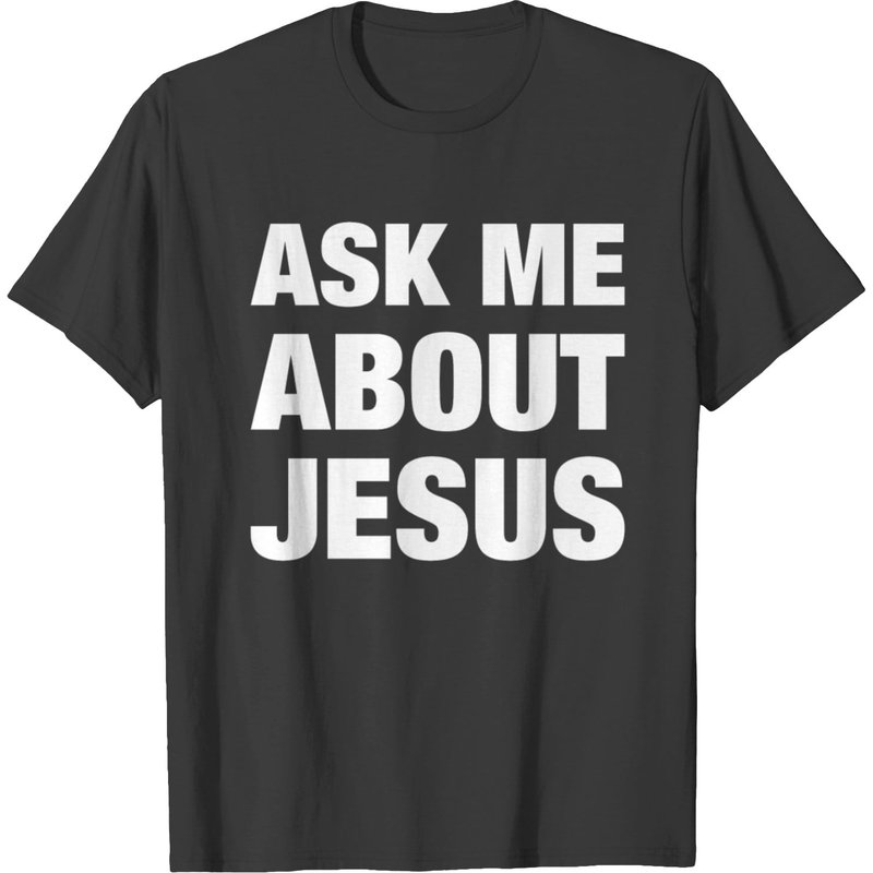 Ask Me About Jesus T-shirt