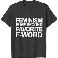Feminism Is My Second Favorite F-word T-shirt