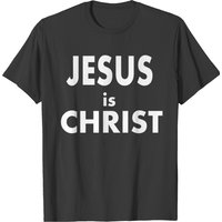 Jesus Is Christ Shirt T-shirt