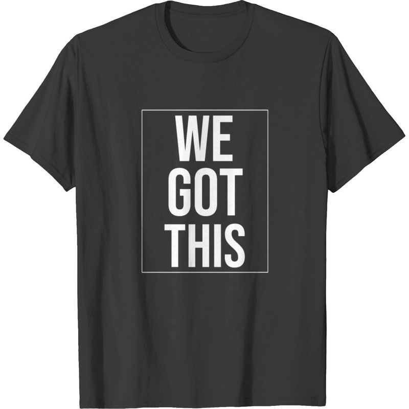 We Got This T Shirt T-shirt