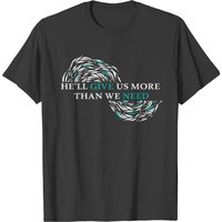 The Chosen He'll Give Us More Than We Need T-shirt — T-shirts pour hommes
