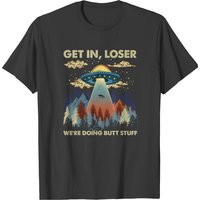 Get In Loser We Re Doing Butt Stuff Ufo T-shirt — T-shirts pour hommes