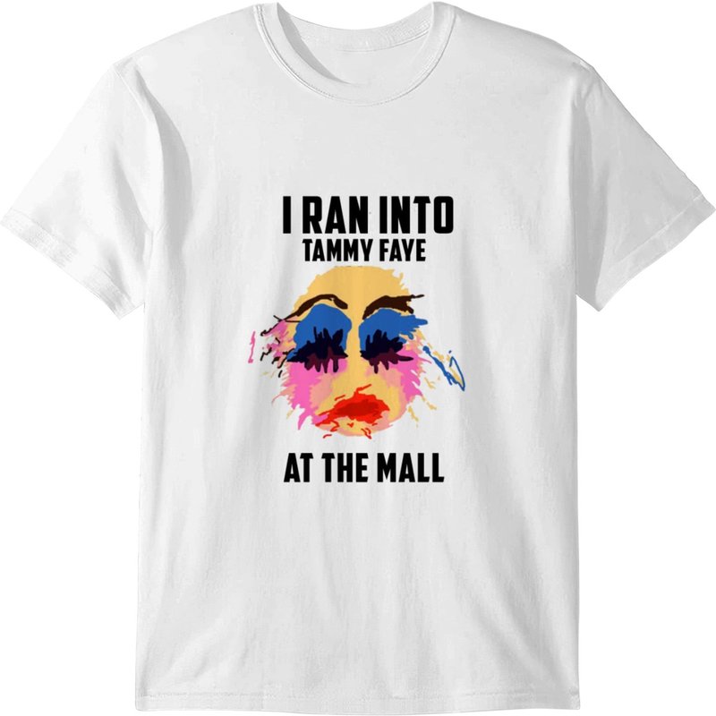 I Ran Into Tammy Faye At The Mall - Tammy Faye T-shirt